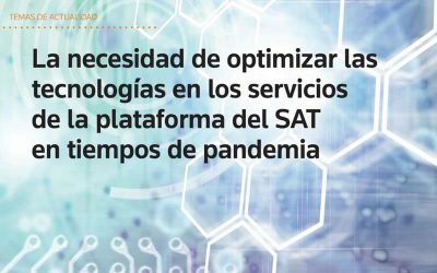 La necesidad de optimizar las tecnologías en los servicios de la plataforma del SAT en tiempos de pandemia