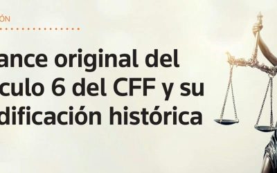 Alcance original del artículo 6 del CFF y su modificación histórica
