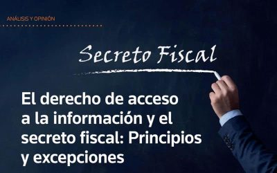 El derecho de acceso a la información y el secreto fiscal: Principios y excepciones.