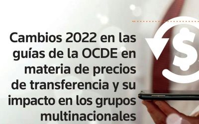 Cambios 2022 en las guías de la OCDE en materia de precios de transferencia y su impacto en los grupos multinacionales.