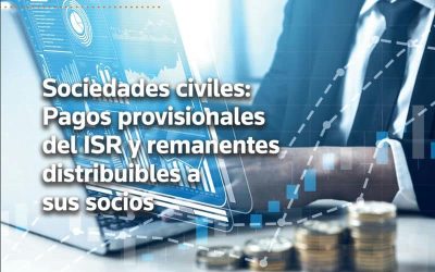 Sociedades civiles: Pagos provisionales del ISR y remanentes distribuibles a sus socios.