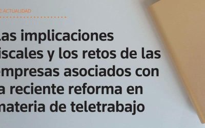 Las implicaciones fiscales y los retos de las empresas asociados con la reciente reforma en materia de teletrabajo
