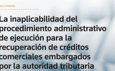La inaplicabilidad del procedimiento administrativo de ejecución para la recuperación de créditos comerciales embargados por la autoridad tributaria