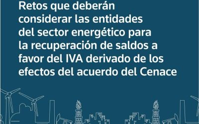 Retos que deberán considerar las entidades del sector energético para la recuperación de saldos a favor del IVA derivado de los efectos del acuerdo del Cenace