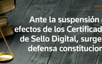 Ante la suspensión de efectos de los Certificados de Sello Digital, surge la defensa constitucional.