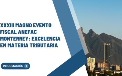 XXXIII Magno Evento Fiscal ANEFAC Monterrey: Excelencia en Materia Tributaria